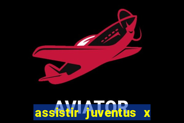 assistir juventus x bayer leverkusen futemax